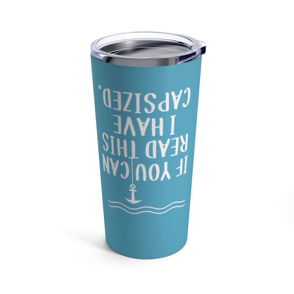 If You Can Read This I Have Capsized - Tumbler 20oz (Miami Blue)