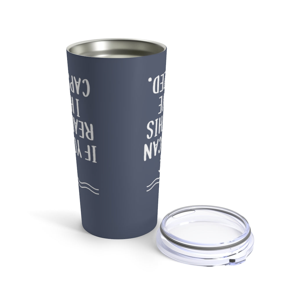 Copy of If You Can Read This I Have Capsized - Tumbler 20oz (Navy)