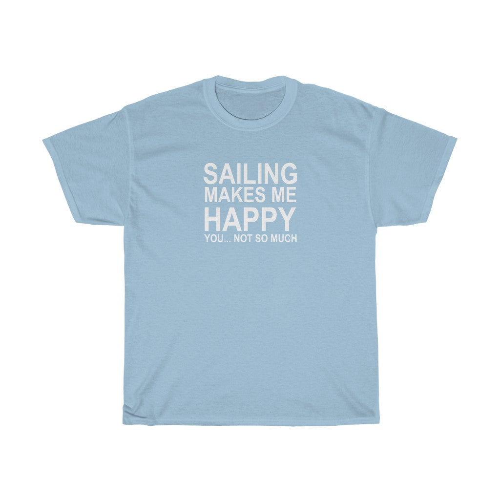 Sailing Makes Me Happy... You Not So Much - Classic Tee