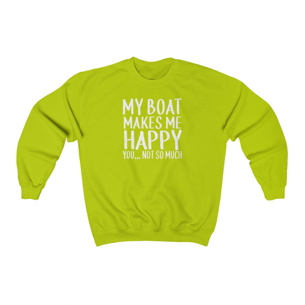My Boat Makes Me Happy, You... Not So Much - Classic Crewneck Sweatshirt