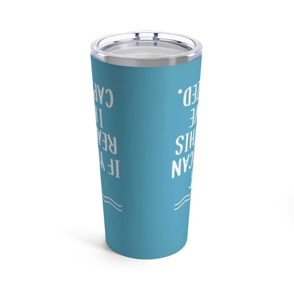 If You Can Read This I Have Capsized - Tumbler 20oz (Miami Blue)