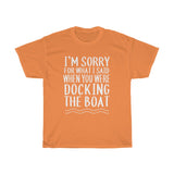 Sorry For What I Said When YOU WERE Docking - Classic Tee