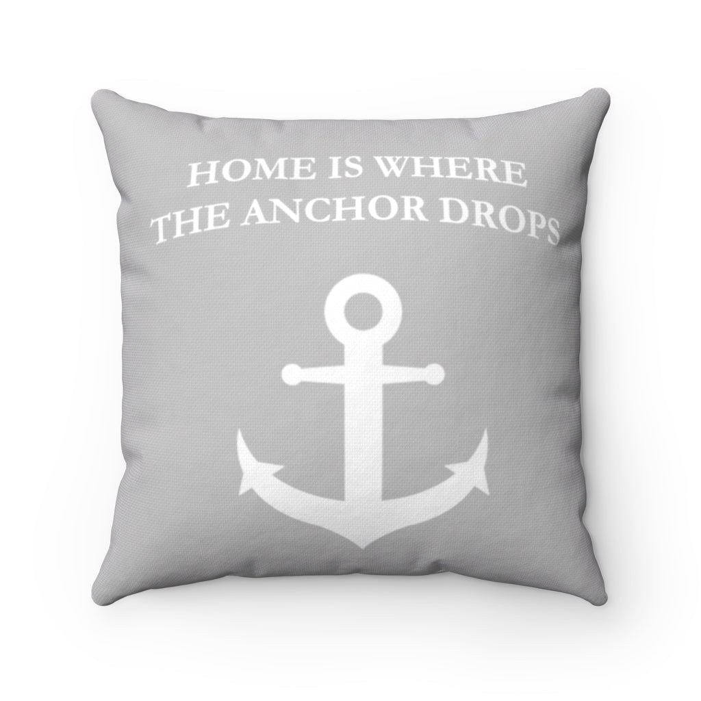 Home Is Where The Anchor Drops - Square Pillow - Grey