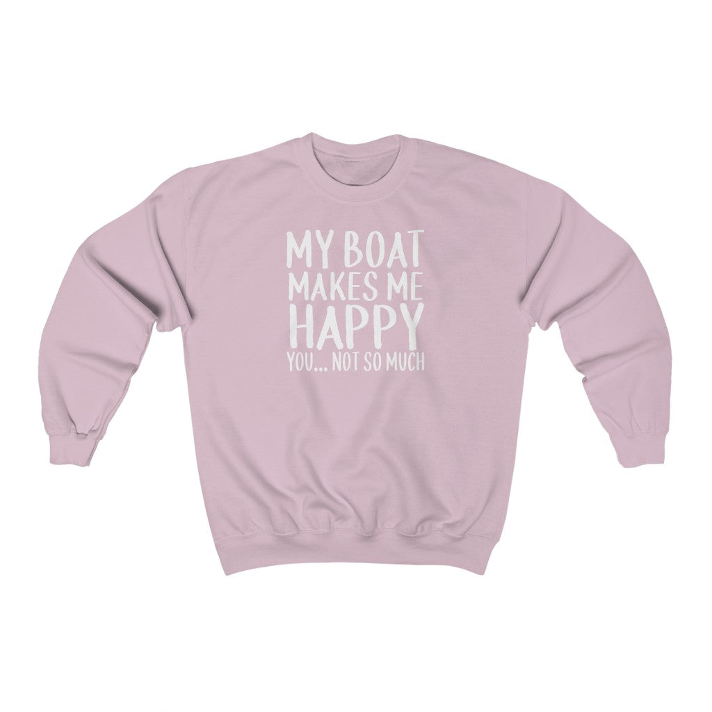 My Boat Makes Me Happy, You... Not So Much - Classic Crewneck Sweatshirt