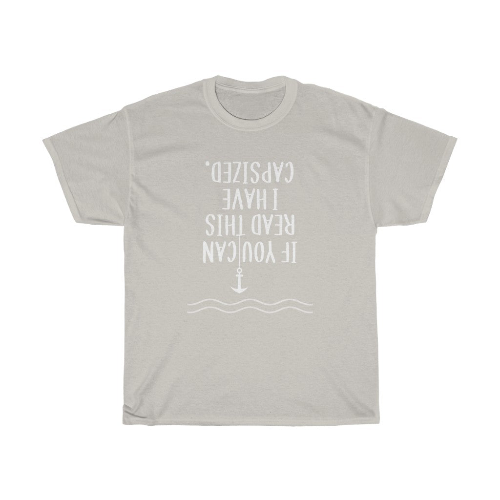 If You Can Read This I Have Capsized - Classic Tee
