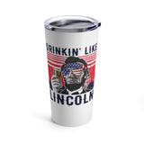 Drinkin' Like Lincoln - Tumbler 20oz