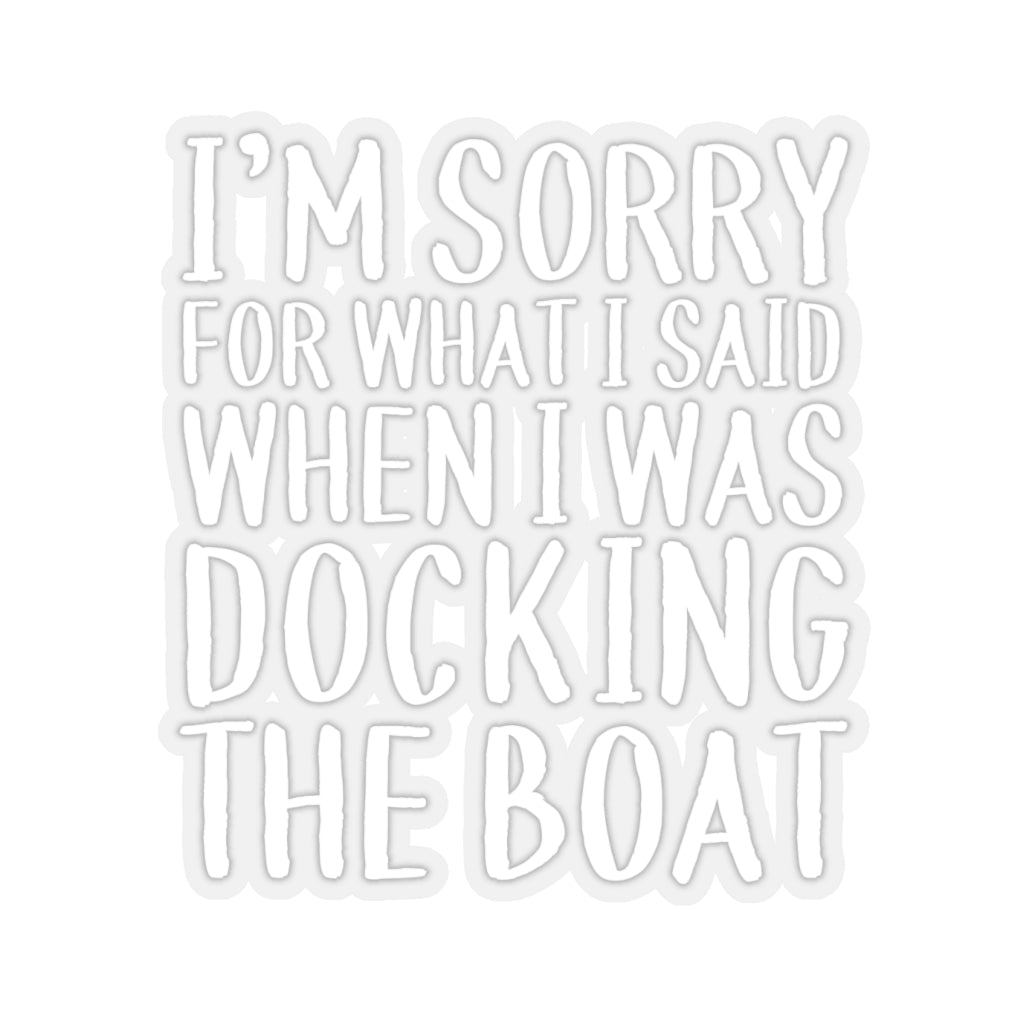 Sorry For What I Said When Docking - Perfect Sticker
