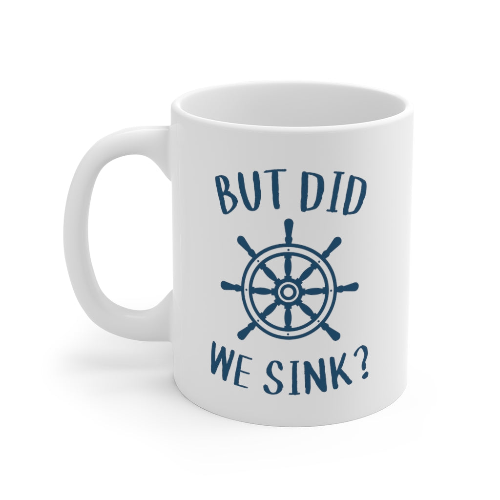 But Did We Sink - Mug 11oz