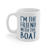 I'm The Friend With The Boat - Mug 11oz