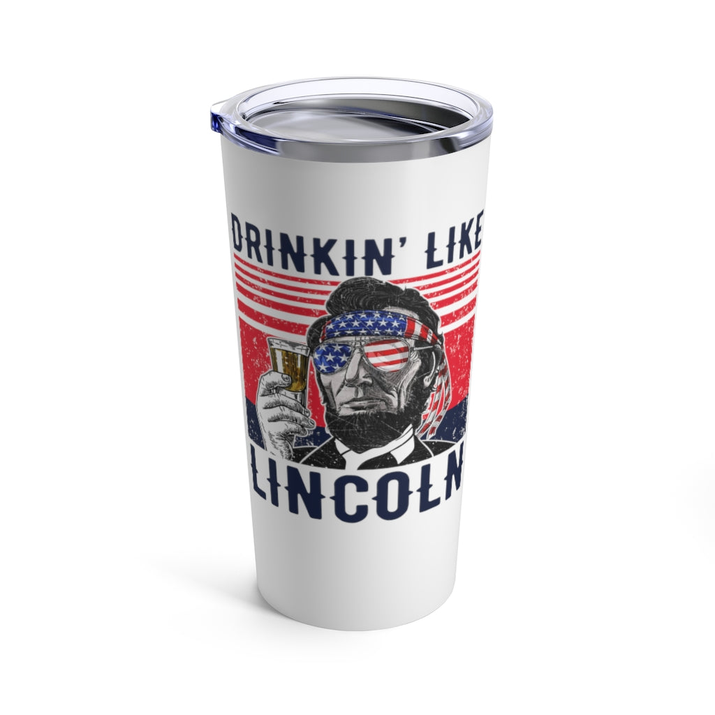 Drinkin' Like Lincoln - Tumbler 20oz