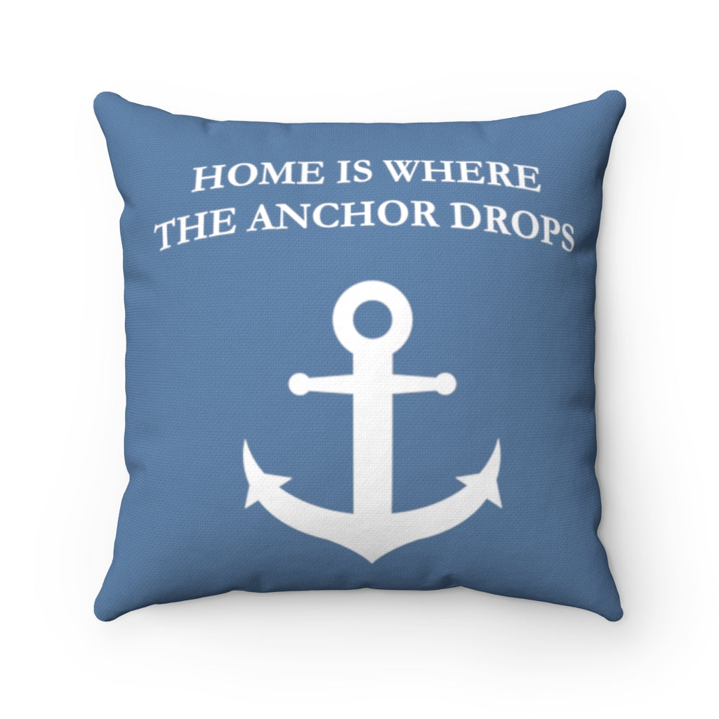 Home Is Where The Anchor Drops - Square Pillow - Blue