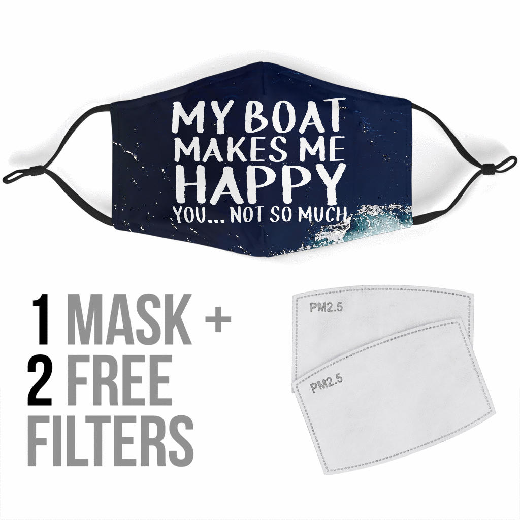 My Boat Makes Me Happy... You Not So Much - Standard Face Mask (With Filters)