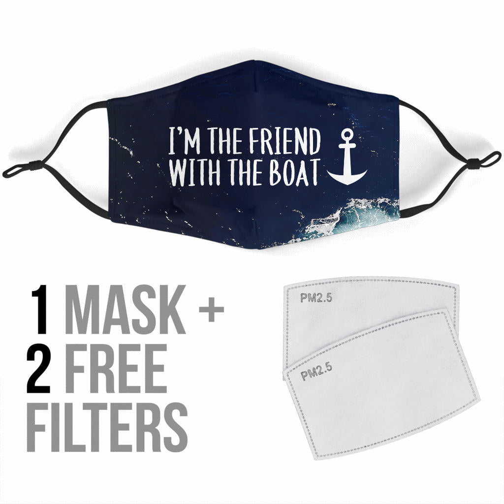 I'm The Friend With The Boat - Standard Face Mask (With Filters)