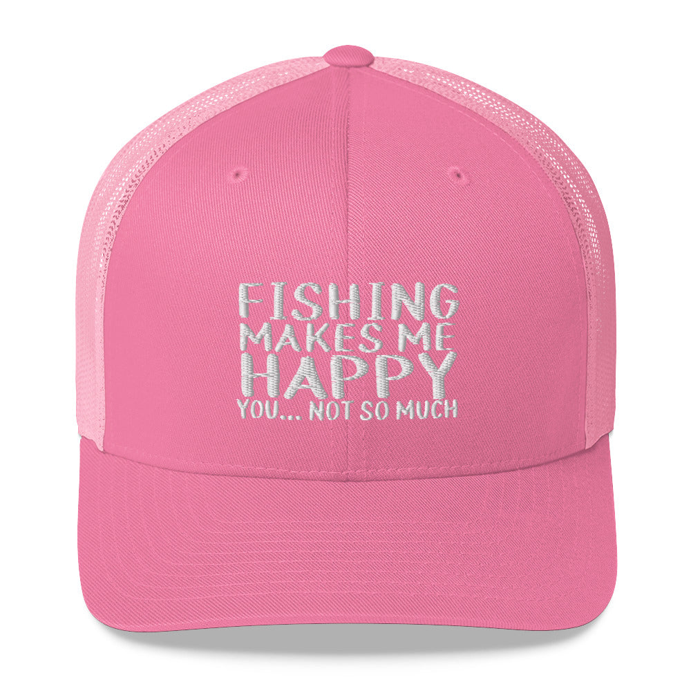 Fishing Makes Me Happy... You Not So Much - Mesh Trucker Cap