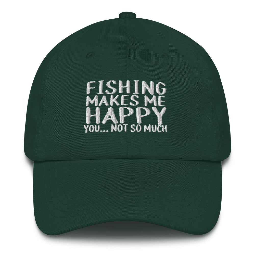 Fishing Makes Me Happy... You Not So Much - Classic Dad hat