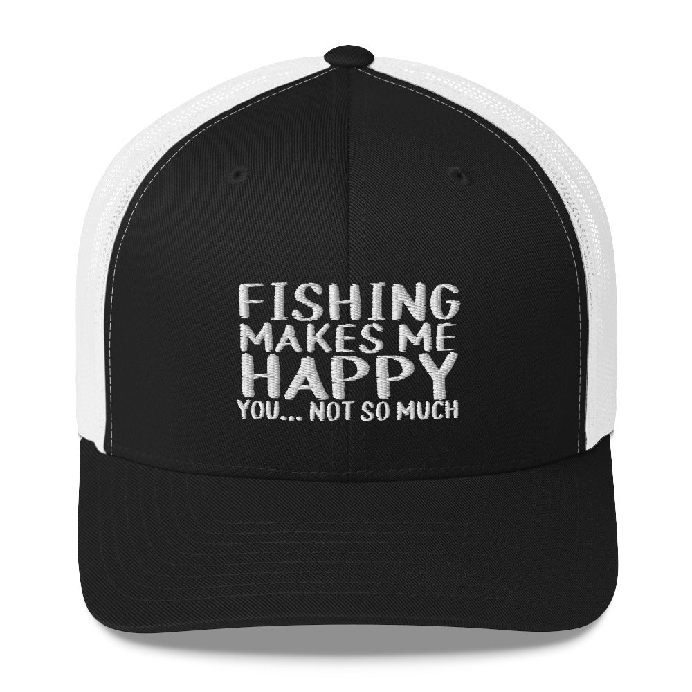 Fishing Makes Me Happy You Not So Much - Mesh Trucker Cap